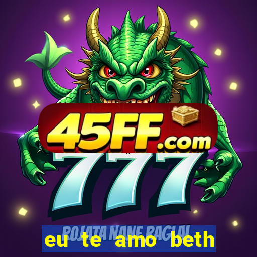 eu te amo beth cooper 2
